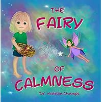 The Fairy of Calmness: Story and guide for self-regulation, weaning pacifiers, easing transitions, and developing strengths (TRAUMA PREVENTION FOR KIDS Book 1) The Fairy of Calmness: Story and guide for self-regulation, weaning pacifiers, easing transitions, and developing strengths (TRAUMA PREVENTION FOR KIDS Book 1) Kindle Paperback