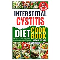 Interstitial Cystitis Diet Cookbook: The complete solution to help relieve symptoms of Bladder and Pelvic pains Interstitial Cystitis Diet Cookbook: The complete solution to help relieve symptoms of Bladder and Pelvic pains Paperback Kindle