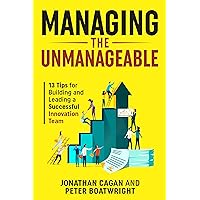 Managing the Unmanageable: 13 Tips for Building and Leading a Successful Innovation Team Managing the Unmanageable: 13 Tips for Building and Leading a Successful Innovation Team Paperback Kindle Hardcover