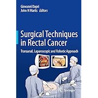 Surgical Techniques in Rectal Cancer: Transanal, Laparoscopic and Robotic Approach Surgical Techniques in Rectal Cancer: Transanal, Laparoscopic and Robotic Approach Kindle Hardcover Paperback