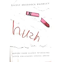 Hush: Moving From Silence to Healing After Childhood Sexual Abuse Hush: Moving From Silence to Healing After Childhood Sexual Abuse Paperback Kindle Mass Market Paperback