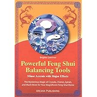 Powerful Feng Shui Balancing Tools: Minor Accents with Major Effects The Mysterious Magic of Crystals, Chimes, Spirals and Much More for Your Magnificent Feng Shui Home. Powerful Feng Shui Balancing Tools: Minor Accents with Major Effects The Mysterious Magic of Crystals, Chimes, Spirals and Much More for Your Magnificent Feng Shui Home. Paperback