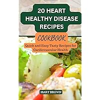 20 Heart Healthy-Disease Recipes cookbook: Quick and Easy Tasty Recipes for Cardiovascular Health 20 Heart Healthy-Disease Recipes cookbook: Quick and Easy Tasty Recipes for Cardiovascular Health Kindle