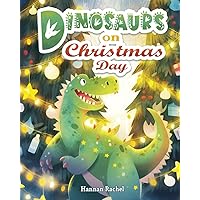 Dinosaurs on Christmas day: A Christmas Short Story Book for Kids and Toddlers (Bedtime Short Story For Children 4-8 Years Old)