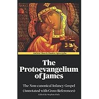 The Protoevangelium of James (Annotated): The Non-canonical Infancy Gospel (Annotated with Cross-References) The Protoevangelium of James (Annotated): The Non-canonical Infancy Gospel (Annotated with Cross-References) Paperback Kindle