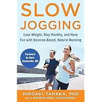 Slow Jogging: Lose Weight, Stay Healthy, and Have Fun with Science-Based, Natural Running Slow Jogging: Lose Weight, Stay Healthy, and Have Fun with Science-Based, Natural Running Paperback Kindle Hardcover