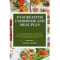 Pancreatitis Cookbook and Meal Plan: An Ultimate Pancreatitis Guide with Easy and Delicious Diet Recipes to Manage and Control Pancreatitis, Reduce Inflammation, and Promote Overall Health Pancreatitis Cookbook and Meal Plan: An Ultimate Pancreatitis Guide with Easy and Delicious Diet Recipes to Manage and Control Pancreatitis, Reduce Inflammation, and Promote Overall Health Paperback Kindle