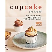 Cupcake Cookbook: Mouthwatering Cupcakes for the Whole Family! Cupcake Cookbook: Mouthwatering Cupcakes for the Whole Family! Kindle Hardcover Paperback