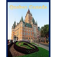 Quebec Canada: Wonderful pictures that give you an idea of an amazing country, the style of buildings, castles, etc., for all travel lovers. Quebec Canada: Wonderful pictures that give you an idea of an amazing country, the style of buildings, castles, etc., for all travel lovers. Paperback