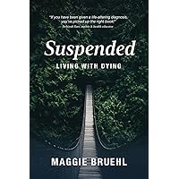 Suspended: Living with Dying Suspended: Living with Dying Paperback Kindle