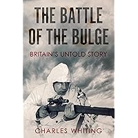 The Battle of the Bulge: Britain's Untold Story (Forgotten Aspects of World War Two) The Battle of the Bulge: Britain's Untold Story (Forgotten Aspects of World War Two) Kindle Paperback Hardcover