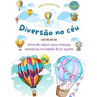 Diversão no céu - Livro de colorir para crianças de balões de ar quente - As aventuras aéreas mais incríveis: 35 páginas para colorir para se divertir e promover a criatividade (Portuguese Edition)