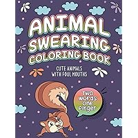 Animal Swearing Coloring Book: Cute Animals With Foul Mouths
