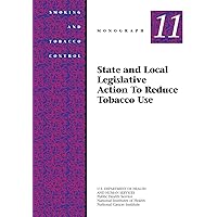 State and Local Legislative Action to Reduce Tobacco Use: Smoking and Tobacco Control Monograph No. 11