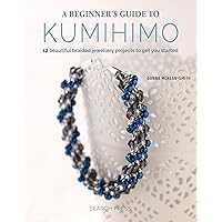 Beginner's Guide to Kumihimo Beginner's Guide to Kumihimo Paperback Kindle