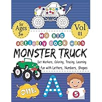 My BIG activity book with MONSTER TRUCK - Coloring,Dot markers,Tracing,Learning - fun with letters,numbers,shapes: Best coloring books with cute ABC,123 & gift for 3-5 5-8 year old & VOL 01