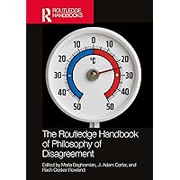 The Routledge Handbook of Philosophy of Disagreement (Routledge Handbooks in Philosophy)