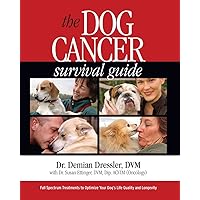 The Dog Cancer Survival Guide: Full Spectrum Treatments to Optimize Your Dog's Life Quality and Longevity The Dog Cancer Survival Guide: Full Spectrum Treatments to Optimize Your Dog's Life Quality and Longevity Paperback Kindle