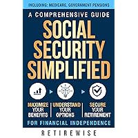 Social Security Simplified: A Comprehensive Guide to Maximize Your Benefits, Understand Your Options, and Secure Your Retirement for Financial Independence Social Security Simplified: A Comprehensive Guide to Maximize Your Benefits, Understand Your Options, and Secure Your Retirement for Financial Independence Paperback Audible Audiobook Kindle Hardcover