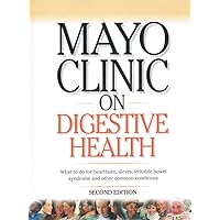 Mayo Clinic on Digestive Health (What to do for heart burn, ulcers, irriable bowel syndrome and other common conditions, Second Edition) Mayo Clinic on Digestive Health (What to do for heart burn, ulcers, irriable bowel syndrome and other common conditions, Second Edition) Hardcover Paperback