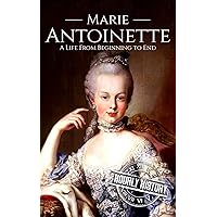 Marie Antoinette: A Life From Beginning to End (French Revolution) Marie Antoinette: A Life From Beginning to End (French Revolution) Kindle Paperback Audible Audiobook Hardcover