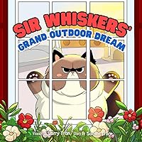 Sir Whiskers' Grand Outdoor Dream: A Funny Children's Book For Babies, Toddlers, & Kids Of All Ages | Cute Cat Bedtime Storybook to Read to Young Children & The Perfect Gift For Cat Lovers Sir Whiskers' Grand Outdoor Dream: A Funny Children's Book For Babies, Toddlers, & Kids Of All Ages | Cute Cat Bedtime Storybook to Read to Young Children & The Perfect Gift For Cat Lovers Paperback
