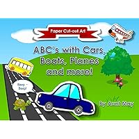 ABC's with Cars, Boats, Planes and more!: Babies, toddlers and preschoolers learn the alphabet with fun, imaginative Paper Cut-out Art style illustrated pictures and sound-effect descriptors. ABC's with Cars, Boats, Planes and more!: Babies, toddlers and preschoolers learn the alphabet with fun, imaginative Paper Cut-out Art style illustrated pictures and sound-effect descriptors. Kindle Paperback