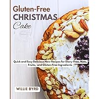 GLUTEN-FREE CHRISTMAS CAKE: Quick and Easy Delicious New Recipes for Diary-Free, Nuts, Fruits, and Gluten-Free Ingredients GLUTEN-FREE CHRISTMAS CAKE: Quick and Easy Delicious New Recipes for Diary-Free, Nuts, Fruits, and Gluten-Free Ingredients Kindle Paperback