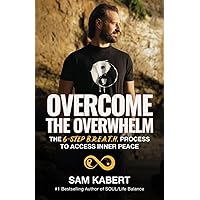 Overcome The Overwhelm: The 6-Step B.R.E.A.T.H. Process to Access Inner Peace Overcome The Overwhelm: The 6-Step B.R.E.A.T.H. Process to Access Inner Peace Paperback Kindle