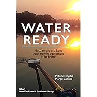 Water Ready: How to get and keep your rowing equipment in its prime Water Ready: How to get and keep your rowing equipment in its prime Kindle