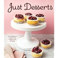 Just Desserts: Fun and Delicious Recipes for the Sweetest Meal of the Day Just Desserts: Fun and Delicious Recipes for the Sweetest Meal of the Day Hardcover