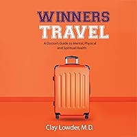 Winners Travel: A Doctor's Guide to Mental, Physical, and Spiritual Health Winners Travel: A Doctor's Guide to Mental, Physical, and Spiritual Health Audible Audiobook Paperback Kindle Hardcover