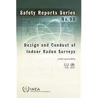 Design and Conduct of Indoor Radon Surveys (Safety Reports Series Book 98) Design and Conduct of Indoor Radon Surveys (Safety Reports Series Book 98) Kindle Paperback