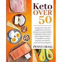 Keto Over 50: Simply, fast, tasty diet suggestions on how to prepare everyday healthy-weeknight meals. A new philosophy in healthy living habits to enjoy yourself, your family your friends and guests Keto Over 50: Simply, fast, tasty diet suggestions on how to prepare everyday healthy-weeknight meals. A new philosophy in healthy living habits to enjoy yourself, your family your friends and guests Paperback