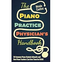 The Piano Practice Physician's Handbook: 32 Common Piano Student Ailments and How Piano Teachers Can Cure Them for GOOD (Books for music teachers) The Piano Practice Physician's Handbook: 32 Common Piano Student Ailments and How Piano Teachers Can Cure Them for GOOD (Books for music teachers) Paperback Kindle Hardcover