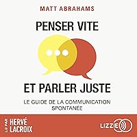 Penser vite et parler juste - Le guide de la communication spontanée Penser vite et parler juste - Le guide de la communication spontanée Audible Audiobook Hardcover