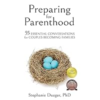 Preparing for Parenthood: 55 Essential Conversations for Couples Becoming Families Preparing for Parenthood: 55 Essential Conversations for Couples Becoming Families Paperback Kindle Hardcover