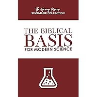 The Biblical Basis for Modern Science (The Henry Morris Signature Collection) The Biblical Basis for Modern Science (The Henry Morris Signature Collection) Paperback Kindle
