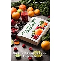 JUICING FOR PASSION: Blends for Enhanced Libido and Performance JUICING FOR PASSION: Blends for Enhanced Libido and Performance Kindle Paperback