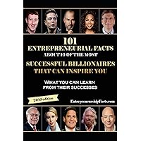 101 Entrepreneurial Facts About 10 of The Most Successful BILLIONAIRES: What you can learn from their successes 101 Entrepreneurial Facts About 10 of The Most Successful BILLIONAIRES: What you can learn from their successes Kindle Paperback