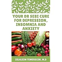 YOUR DR SEBI CURE FOR DEPRESSION, INSOMNIA AND ANXIETY YOUR DR SEBI CURE FOR DEPRESSION, INSOMNIA AND ANXIETY Kindle