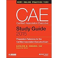 Cae Study Guide 2015: Preparation Reference for the Certified Association Executive Exam (Asae) Cae Study Guide 2015: Preparation Reference for the Certified Association Executive Exam (Asae) Paperback Kindle