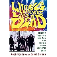 Living with the Dead: Twenty Years on the Bus with Garcia and the Grateful Dead Living with the Dead: Twenty Years on the Bus with Garcia and the Grateful Dead Paperback Kindle Hardcover Audio CD