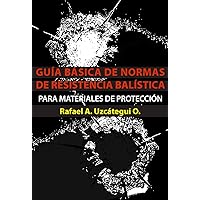 GUÍA BÁSICA DE NORMAS DE RESISTENCIA BALÍSTICA PARA MATERIALES DE PROTECCIÓN (Spanish Edition) GUÍA BÁSICA DE NORMAS DE RESISTENCIA BALÍSTICA PARA MATERIALES DE PROTECCIÓN (Spanish Edition) Kindle