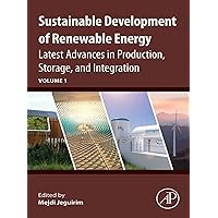 Sustainable Development of Renewable Energy: Latest Advances in Production, Storage, and Integration (Advances in Renewable Energy Technologies) Sustainable Development of Renewable Energy: Latest Advances in Production, Storage, and Integration (Advances in Renewable Energy Technologies) Kindle Paperback