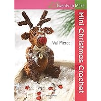 Mini Christmas Crochet (Twenty to Make) Mini Christmas Crochet (Twenty to Make) Paperback Kindle