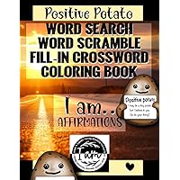 Positive Potato Word Search, Word Scramble, & Fill-in Crossword Coloring Book: Positive Thoughts Puzzle Book for teens and adults, featuring the adorable Positive Potato