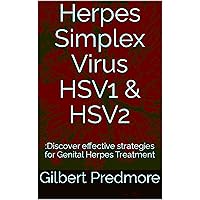 Herpes Simplex Virus HSV1 & HSV2: :Discover effective strategies for Genital Herpes Treatment Herpes Simplex Virus HSV1 & HSV2: :Discover effective strategies for Genital Herpes Treatment Kindle Paperback