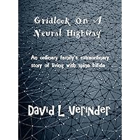 Gridlock On A Neural Highway: An ordinary family's extraordinary story of living with spina bifida Gridlock On A Neural Highway: An ordinary family's extraordinary story of living with spina bifida Kindle Paperback