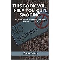 This Book will Help you Quit Smoking: The Proven Steps to Successfully Break Free from Nicotine Addiction This Book will Help you Quit Smoking: The Proven Steps to Successfully Break Free from Nicotine Addiction Kindle Paperback